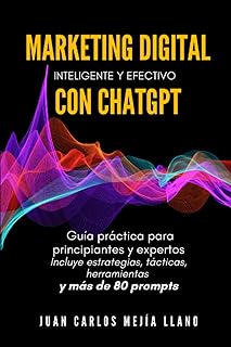 Descubre Cómo el Marketing Digital Inteligente con ChatGPT Transformará Tu Estrategia: Guía Práctica para Principiantes y Expertos con Más de 80 Prompts y Herramientas Efectivas