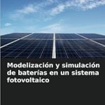 Guía Completa: Modelización y Simulación de Baterías en Sistemas Fotovoltaicos para Maximizar tu Energía Solar