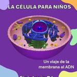 Explora el Mundo de la Célula para Niños: Un Fascinante Viaje del Montaje de la Membrana al ADN