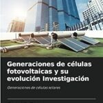 Todo lo que Necesitas Saber sobre la Evolución de las Células Fotovoltaicas: Respuestas a las Preguntas Frecuentes