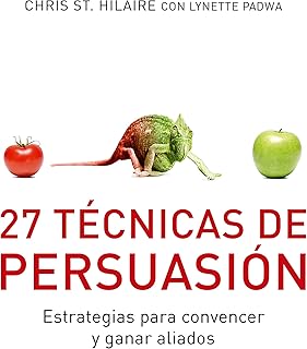 Descubre 27 Técnicas de Persuasión: Usos Prácticos para Convencer y Ganar Aliados Efectivamente